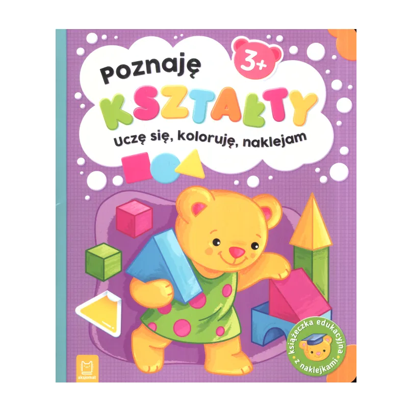 POZNAJĘ KSZTAŁTY UCZĘ SIĘ KOLORUJĘ NAKLEJAM Sylwia Kajdana 3+ - Aksjomat POZNAJĘ KSZTAŁTY UCZĘ SIĘ KOLORUJĘ NAKLEJAM Sylwia Kajdana 3+ - Aksjomat