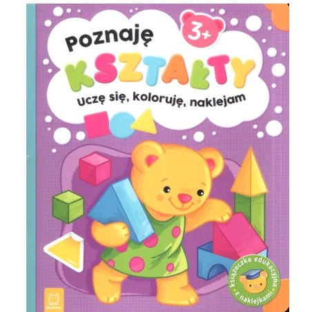 Poznaję Kształty Uczę Się Koloruję Naklejam 3+ Poznaję Kształty Uczę Się Koloruję Naklejam 3+