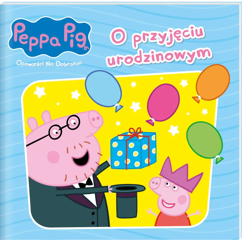 O PRZYJĘCIU URODZINOWYM. ŚWINKA PEPPA. OPOWIEŚCI NA DOBRANOC