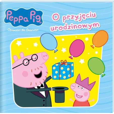 O PRZYJĘCIU URODZINOWYM. ŚWINKA PEPPA. OPOWIEŚCI NA DOBRANOC