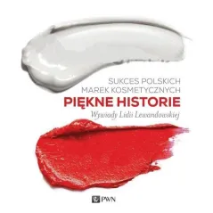 SUKCES POLSKICH MAREK KOSMETYCZNYCH PIĘKNE HISTORIE WYWIADY LIDII LEWANDOWSKIEJ Lidia Lewandowska - PWN