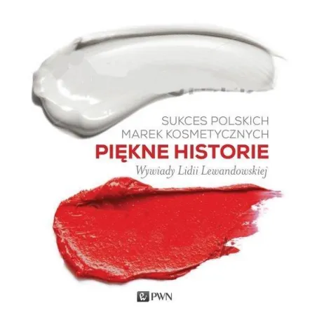 SUKCES POLSKICH MAREK KOSMETYCZNYCH PIĘKNE HISTORIE WYWIADY LIDII LEWANDOWSKIEJ Lidia Lewandowska - PWN