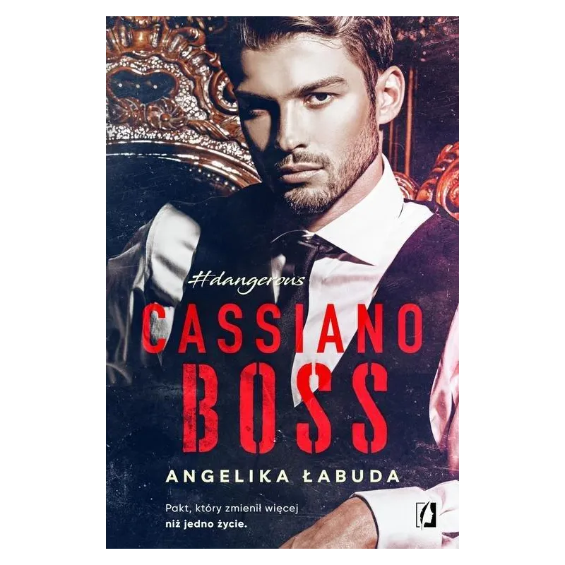 CASSIANO BOSS DANGEROUS PAKT KTÓRY ZMIENIŁ WIĘCEJ NIŻ JEDNO ŻYCIE Angelika Łabuda - Wydawnictwo Kobiece