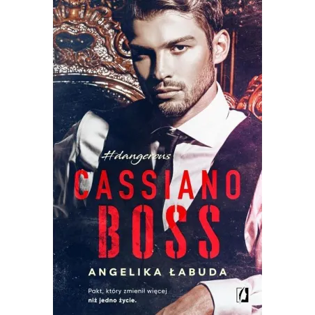 CASSIANO BOSS DANGEROUS PAKT KTÓRY ZMIENIŁ WIĘCEJ NIŻ JEDNO ŻYCIE Angelika Łabuda - Wydawnictwo Kobiece