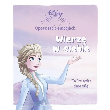 Disney Kraina Lodu. Wierzę W Siebie. Opowieść O Emocjach