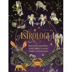 Astrologia. Praktyczny przewodnik który pomoże ci zgłębić mądrość wszechświata Elsie Wild