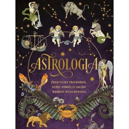Astrologia. Praktyczny przewodnik który pomoże ci zgłębić mądrość wszechświata Elsie Wild