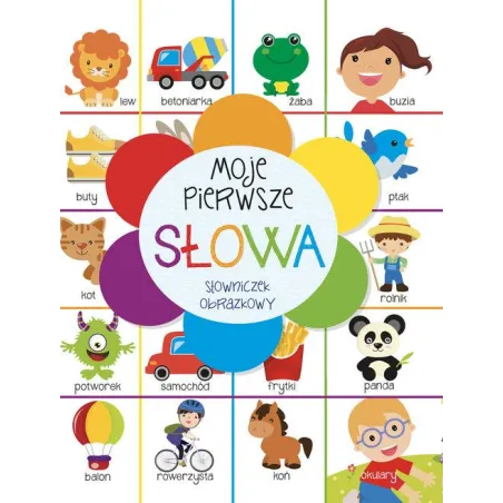 Moje Pierwsze Słowa. Słowniczek Obrazkowy Moje Pierwsze Słowa. Słowniczek Obrazkowy