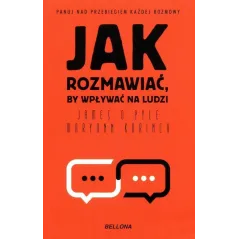 JAK ROZMAWIAĆ, BY WPŁYWAĆ NA LUDZI