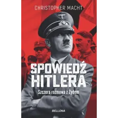 SPOWIEDŹ HITLERA. SZCZERA ROZMOWA Z ŻYDEM