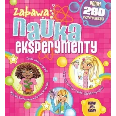 ZABAWA, NAUKA, EKSPERYMENTY. PONAD 280 EKSPERYMENTÓW - Wilga