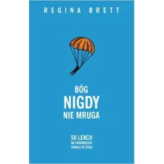 BÓG NIGDY NIE MRUGA. 50 LEKCJI NA TRUDNIEJSZE CHWILE W ŻYCIU