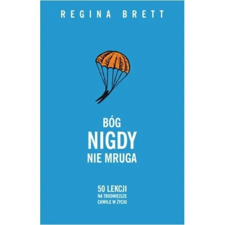 Bóg Nigdy Nie Mruga. 50 Lekcji Na Trudniejsze Chwile W Życiu