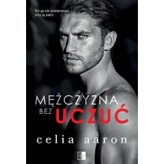 MĘŻCZYZNA BEZ UCZUĆ Celia Aaron - NieZwykłe