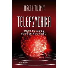 TELEPSYCHIKA. UKRYTE MOCE PODŚWIADOMOŚCI