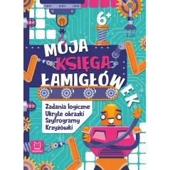 Moja księga łamigłówek. Zadania logiczne ukryte obrazki szyfrogramy krzyżówki. 6 Beata Karlik
