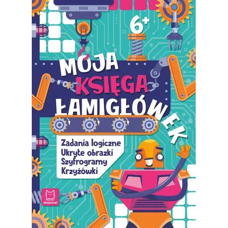 Moja Księga Łamigłówek. Zadania Logiczne, Ukryte Obrazki, Szyfrogramy, Krzyżówki 6+