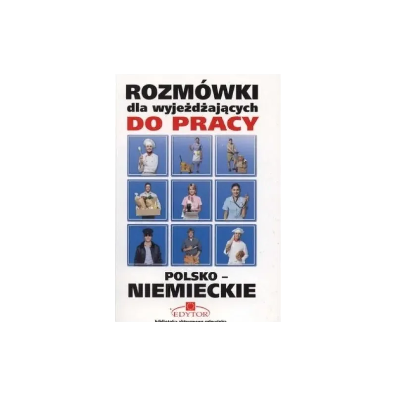 ROZMÓWKI POLSKO-NIEMIECKIE DLA WYJEŻDŻAJĄCYCH DO PRACY