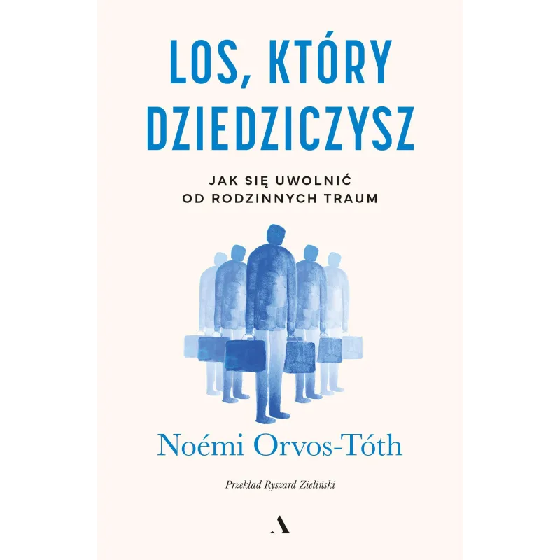 Los który dziedziczysz. Jak się uwolnić od rodzinnych traum Noémi Orvos-Tóth