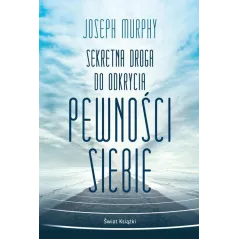 SEKRETNA DROGA DO ODKRYCIA PEWNOŚCI SIEBIE