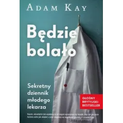 BĘDZIE BOLAŁO. SEKRETNY DZIENNIK MŁODEGO LEKARZA