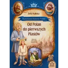 RYMOWANA HISTORIA POLSKI. OD POLAN DO PIERWSZYCH PIASTÓW