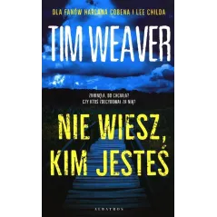 NIE WIESZ KIM JESTEŚ Tim Weaver - Albatros