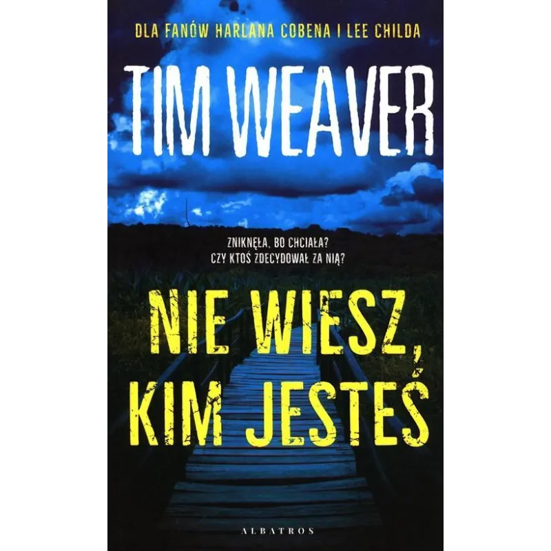 NIE WIESZ KIM JESTEŚ Tim Weaver - Albatros