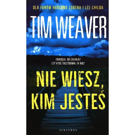 NIE WIESZ KIM JESTEŚ Tim Weaver - Albatros