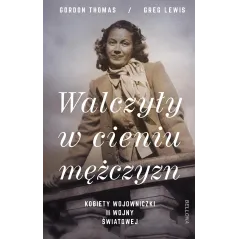 WALCZYŁY W CIENIU MĘŻCZYZN Gordon Thomas, Greg Lewis - Bellona