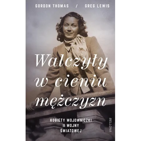 WALCZYŁY W CIENIU MĘŻCZYZN Gordon Thomas, Greg Lewis - Bellona