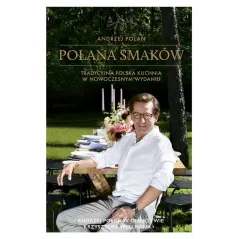 POLANA SMAKÓW TRADYCYJNA POLSKA KUCHNIA W NOWOCZESNYM WYDANIU Andrzej Polan - Edipresse Książki