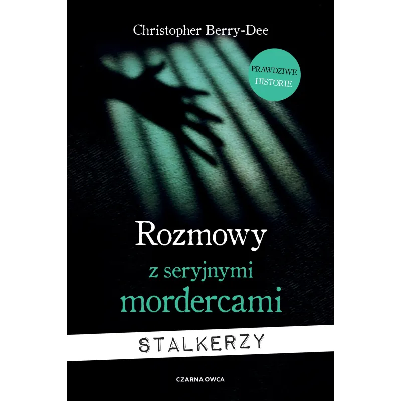 ROZMOWY Z SERYJNYMI MORDERCAMI. STALKERZY Christopher Berry-Dee - Czarna Owca