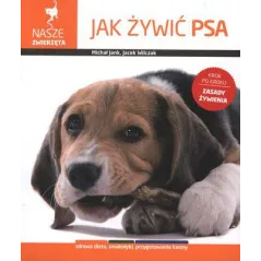 JAK ŻYWIĆ PSA NASZE ZWIERZĘTA Michał Jank, Jacek Wilczak - Multico