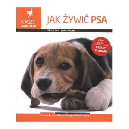 JAK ŻYWIĆ PSA NASZE ZWIERZĘTA Michał Jank, Jacek Wilczak - Multico
