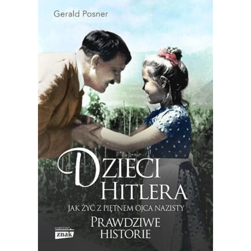 DZIECI HITLERA. JAK ŻYĆ Z PIĘTNEM OJCA NAZISTY - Znak