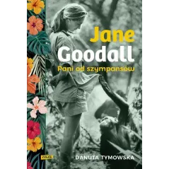 JANE GOODALL PANI OD SZYMPANSÓW Danuta Tymowska - Znak