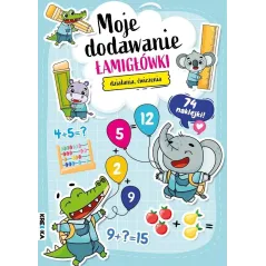 MOJE DODAWANIE. ŁAMIGŁÓWKI, DZIAŁANIA, ĆWICZENIA