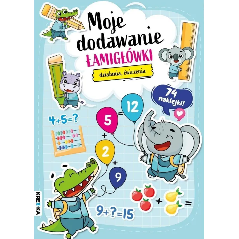 MOJE DODAWANIE. ŁAMIGŁÓWKI, DZIAŁANIA, ĆWICZENIA