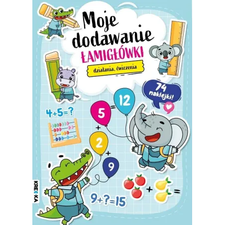 MOJE DODAWANIE. ŁAMIGŁÓWKI, DZIAŁANIA, ĆWICZENIA
