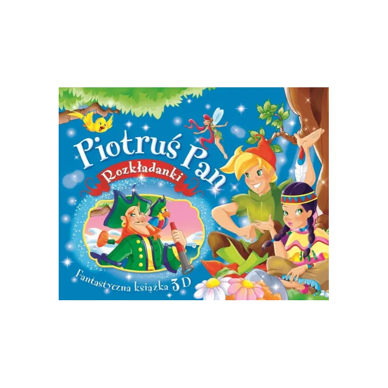 PIOTRUŚ PAN. ROZKŁADANKI. FANTASTYCZNA KSIĄŻKA 3D