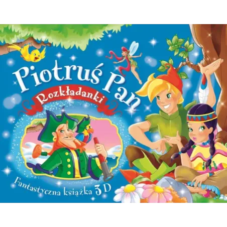 PIOTRUŚ PAN. ROZKŁADANKI. FANTASTYCZNA KSIĄŻKA 3D