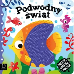 PODWODNY ŚWIAT. ZOBACZ, DOTKNIJ, POCZUJ! KSIĄŻECZKA SENSORYCZNA Grażyna Wasilewicz - Aksjomat