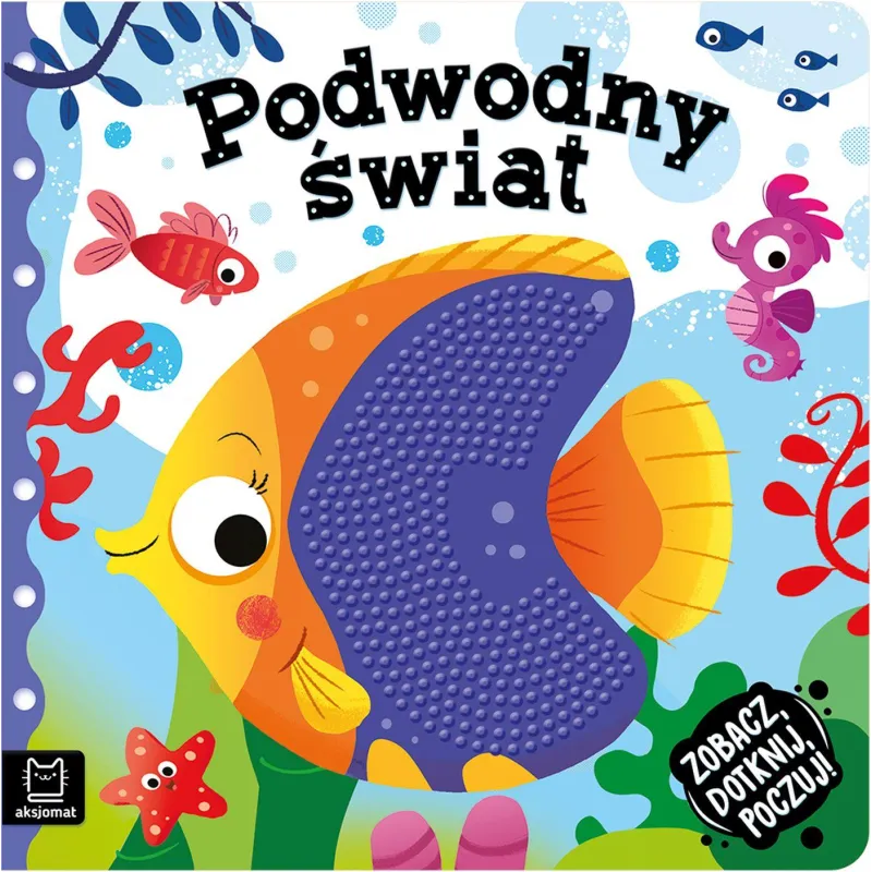 PODWODNY ŚWIAT. ZOBACZ, DOTKNIJ, POCZUJ! KSIĄŻECZKA SENSORYCZNA Grażyna Wasilewicz - Aksjomat