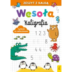 WESOŁA KALIGRAFIA. CYFERKI ZE ZWIERZAKAMI. ZESZYT Z KALKĄ
