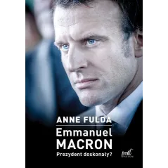 Emmanuel Macron Prezydent doskonały  Fulda Anne