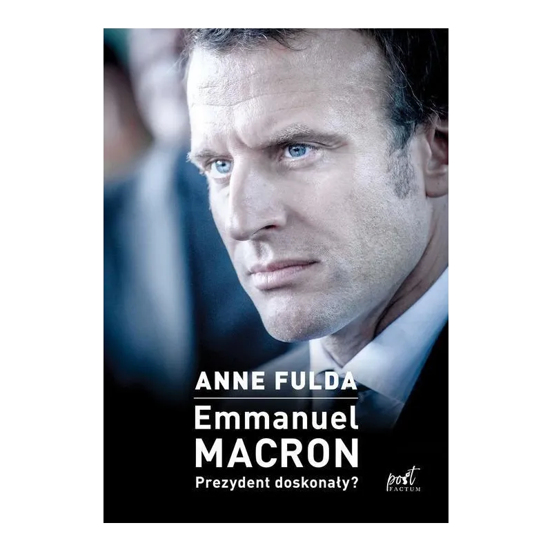 Emmanuel Macron Prezydent doskonały  Fulda Anne