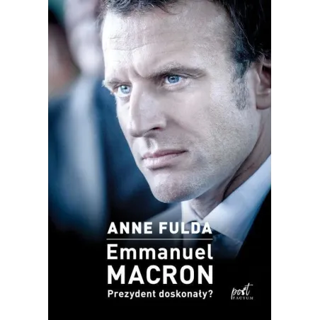Emmanuel Macron Prezydent doskonały  Fulda Anne
