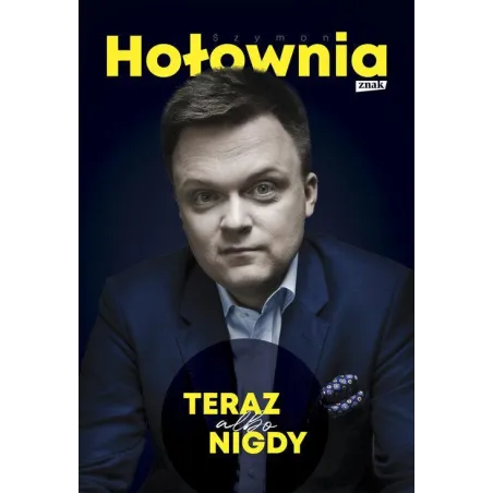 TERAZ ALBO NIGDY Szymon Hołownia - Znak