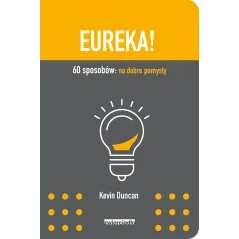 EUREKA 60 SPOSOBÓW NA DOBRE POMYSŁY Kevin Duncan - Zwierciadlo